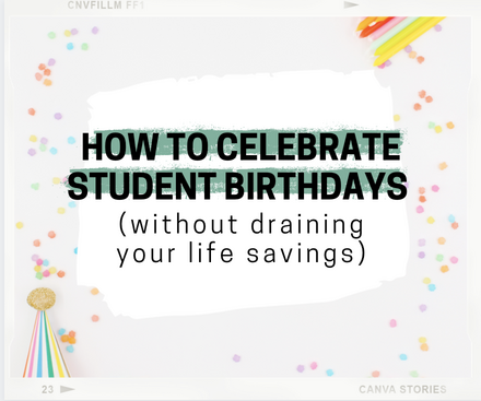 cover photo for blog post that reads, "How to Celebrate Student Birthdays (Without Draining Your Bank Account)