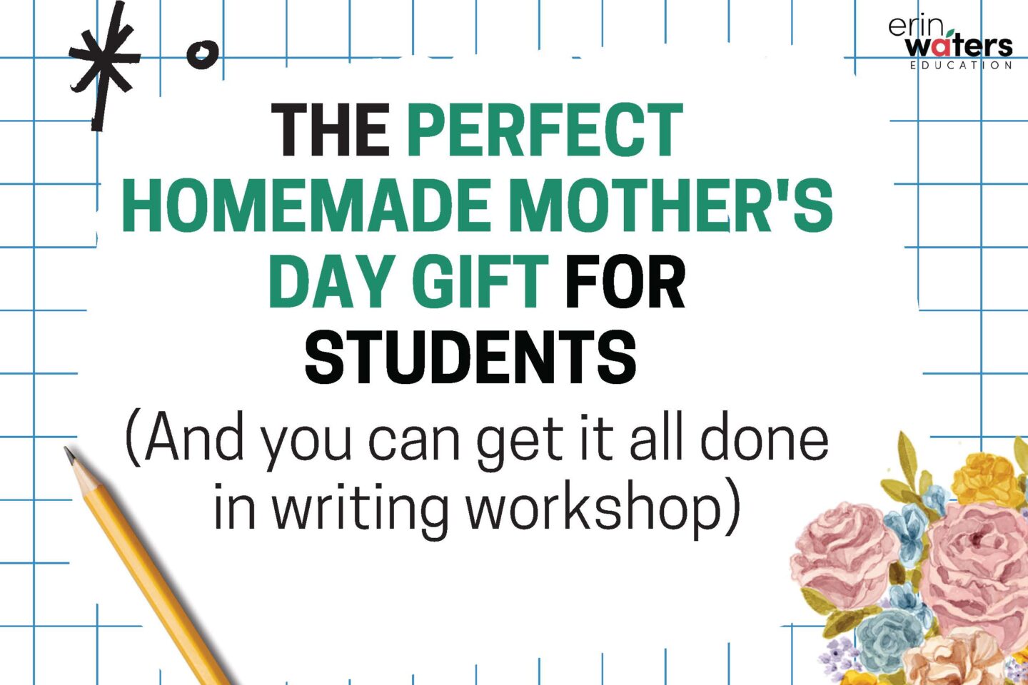 A cover image showing the title, "The Perfect Homemade Mother's Day Gift for Students." There is a pencil and a bouquet of flowers against a light blue grid paper background.