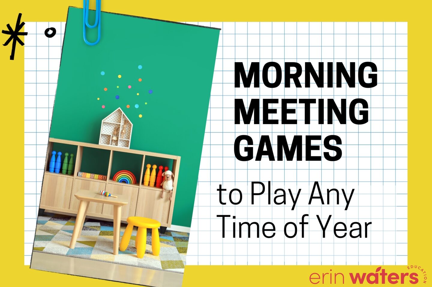 a yellow rectangle with graph paper laid over it. A blue paper clip holds a photo that depics a kids play area at school with books and toys. Black bold text reads "Morning Meeting Games to Play Any Time of Year"