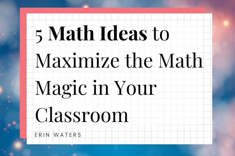 a cover image showing the text "5 Math Ideas to Maximize the Math Magic in Your Classroom"