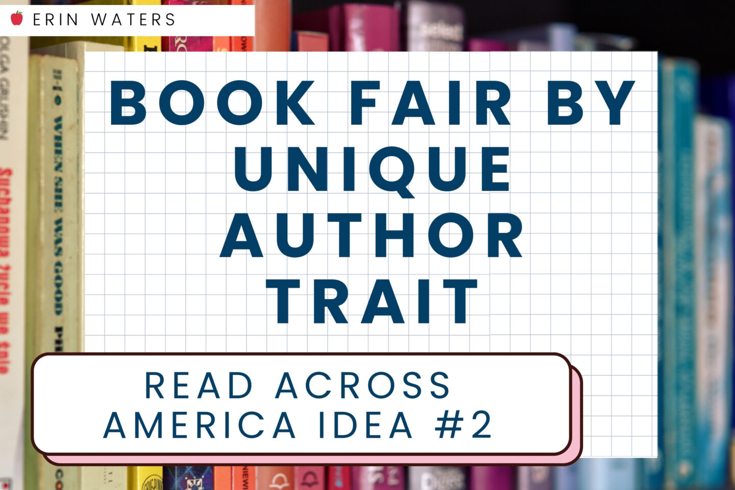 Read Across America activities idea #2: Book fair organized by unique author trait - graph paper with navy text on top against a background of multi-colored book spines.
